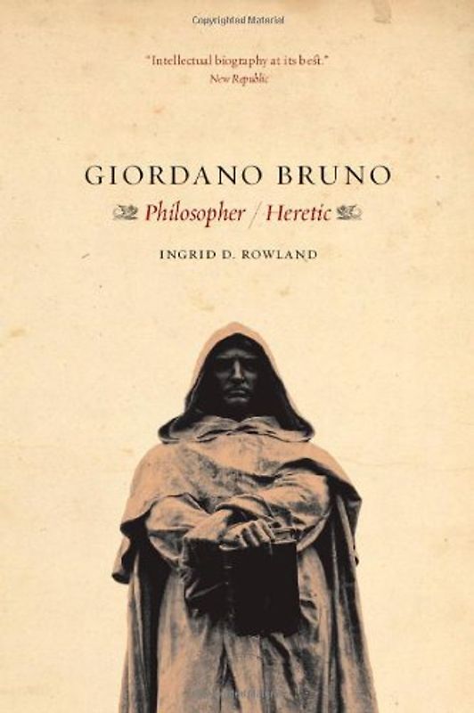 Giordano Bruno: Philosopher Heretic - Ingrid D. Rowland