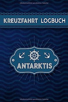 Kreuzfahrt Logbuch Antarktis: Tagebuch für eine Antarktis Kreuzfahrt. Reisetagebuch für 60 Reisetage auf dem Schiff für Urlaub Reiseerinnerungen der ... Abschiedsgeschenk als Buch oder Zubehör f