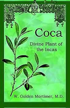 Coca: Divine Plant of the Incas
