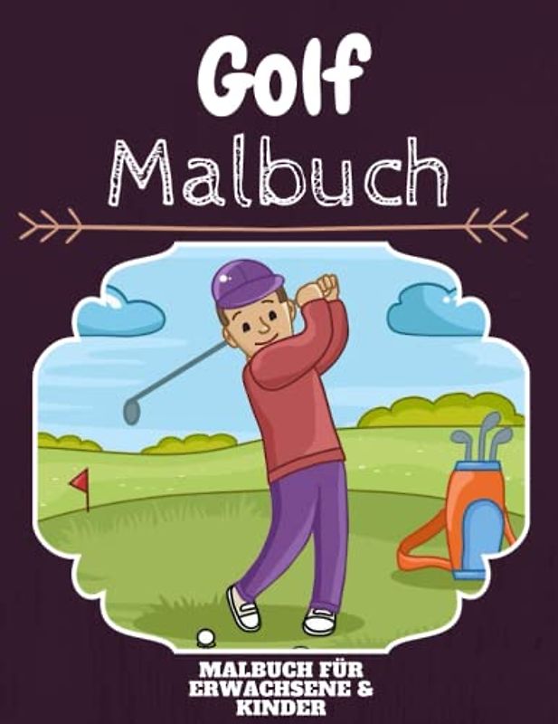 Golf Malbuch: HOHE QUALITÄT: Lustiges Golf Malbuch für Kinder Und Erwachsene: Süßes Golf-Malbuch für Kinder und Kleinkinder-Spaß Designs für Jungen und Mädchen (Vorschule)