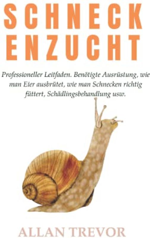 Schneckenzucht: Professioneller Leitfaden. Benötigte Ausrüstung, wie man Eier ausbrütet, wie man Schnecken richtig füttert, Schädlingsbehandlung usw.
