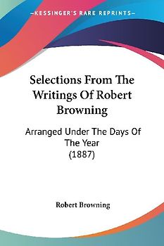 Selections From The Writings Of Robert Browning