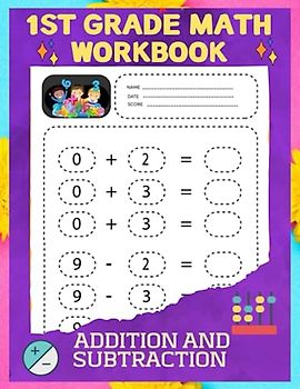 1st Grade Math Workbook Addition and Subtraction: 1st Grade Math Made Easy and Master Math Skills with Fun and Engaging Activities for first graders