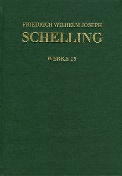 Friedrich Wilhelm Joseph Schelling: Historisch-kritische Ausgabe / Reihe I: Werke. Band 15: Aphorismen über die Naturphilosophie und weitere Texte aus Band eins und zwei der ›Jahrbücher der Medicin als Wissenschaft‹. Kleinere Schriften (1805–1807)