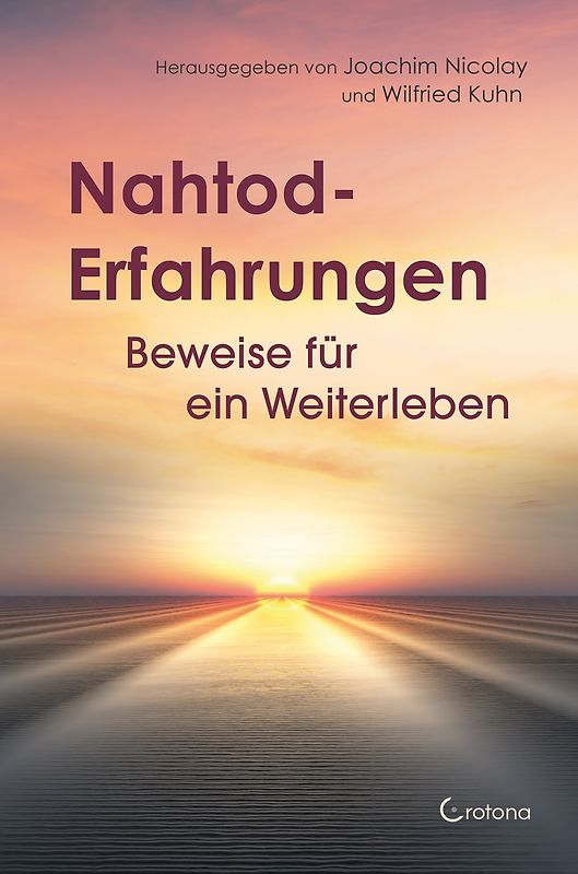 Nahtod-Erfahrungen und Nachtod-Kontakte – Beweise für ein Weiterleben
