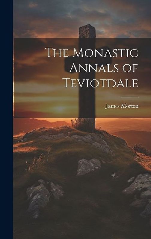 The Monastic Annals of Teviotdale
