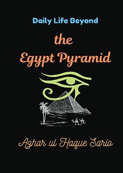 Daily Life Beyond the Egypt Pyramid