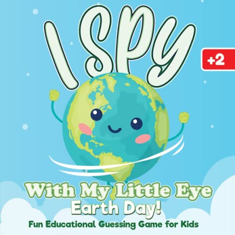 I Spy with My Little Eye Earth Day: Fun Educational Guessing Game for Kids +2 Year Olds From A to Z Spying Earth Day Coloring & Activity Book ... Earth Day Alphabet Book for Children 2-5