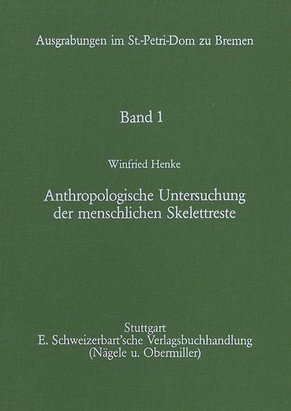 Ausgrabungen im St.-Petri-Dom zu Bremen. Der Landesarchäologe der Freien Hansestadt Bremen / Anthropologische Untersuchung der menschlichen Skelettreste