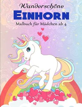 Einhorn Malbuch für Mädchen ab 4 - Perfekte Geschenk: Wunderschöne Einhorn Motive zum Ausmalen für Kinder von 4-8 Jahren | Ausmalbuch Kinder