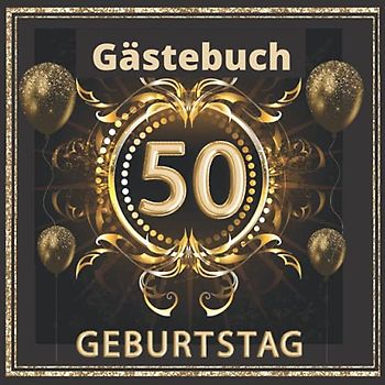 Gästebuch 50 geburtstag: Perfekt um die Erinnerungen, Fotos, Glückwünsche und lustigen Momente fest zu halten. Dekoration für Geburtstagsfeier. 50 geburtstag frau und mann. Abdeckung gold.