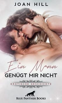 Ein Mann genügt mir nicht | Erotische Geschichten + 1 weitere Geschichte: im Gegenzug verlangt er einen Dreier mit zwei Frauen … (Love, Passion & Sex)