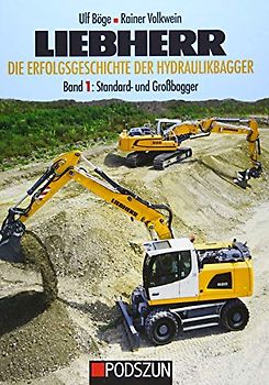 Liebherr - Die Erfolgsgeschichte der Hydraulikbagger Band 1: Standard- und Großhydraulikbagger