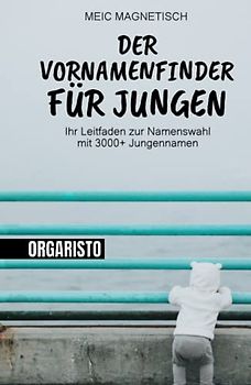 Der Vornamenfinder für jungen: Ihr Leitfaden zur Namenswahl mit 3000+ Jungennamen | Das Namenshilfe Vornamenlexikon beschreibt Herkunft und Bedeutung von über 3000 Jungs Vornamen