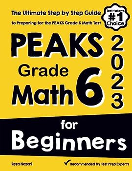PEAKS Grade 6 Math for Beginners: The Ultimate Step by Step Guide to Preparing for the PEAKS Math Test