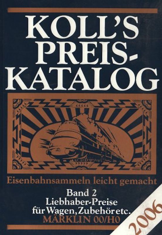 Koll's Preiskatalog. Gesamtausgabe 2006. Liebhaberpreise für Triebfahrzeuge,... / Märklin 00/HO 2006