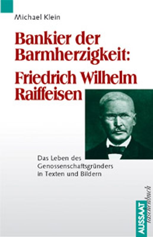 Bankier der Barmherzigkeit: Friedrich Wilhelm Raiffeisen
