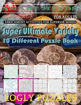 Smart Minds -Variety 10 Different Puzzle Book For Adults: Ultimate Variety Puzzles Large-Print Word Search, Word Maze .Word Spiral ,Word Angles, ... Crossword And Sudoku Easy , Medium And Hard