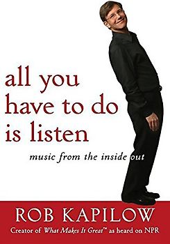 All You Have to Do Is Listen: Music from the Inside Out - Rob Kapilow