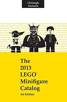 The 2013 LEGO Minifigure Catalog: 1st Edition - Bartneck PhD, Christoph