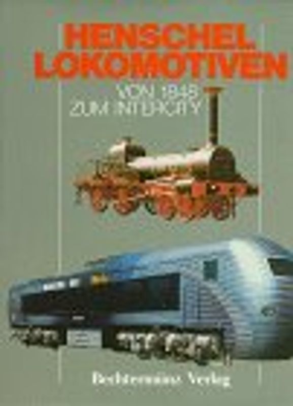 Henschel Lokomotiven. Von 1848 zum Intercity
