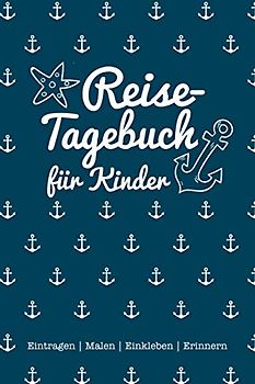 Reisetagebuch für Kinder: Eintragen | Malen | Einkleben | Erinnern - für Reise, Urlaub & Abenteuer, maritimes Cover für den Sommerurlaub am Meer