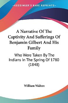 A Narrative Of The Captivity And Sufferings Of Benjamin Gilbert And His Family