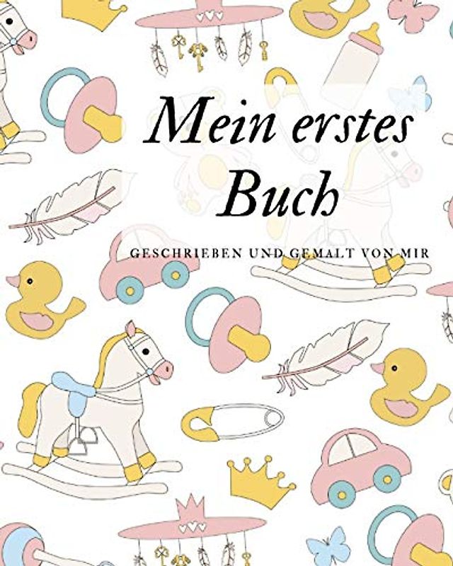 Mein erstes Buch geschrieben und gemalt von mir: das Schreibbuch für Kinder mit Platz für die eigene Zeichnung dazu