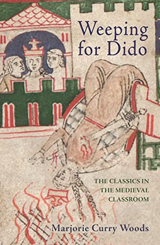 Weeping for Dido: The Classics in the Medieval Classroom (E. H. Gombrich Lecture)