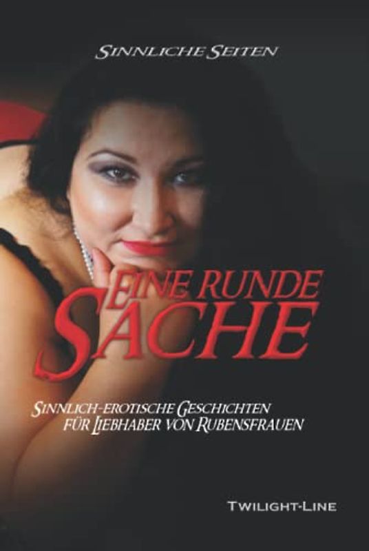 Eine runde Sache: Sinnlich-erotische Geschichten für Liebhaber von Rubensfrauen