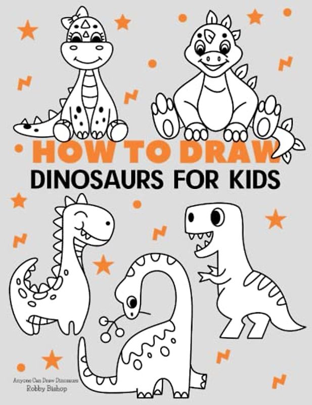 How to Draw Dinosaurs: Easy Step-by-Step Drawing Tutorial for Kids, Teens, and Beginners How to Learn to Draw Dinosaurs
