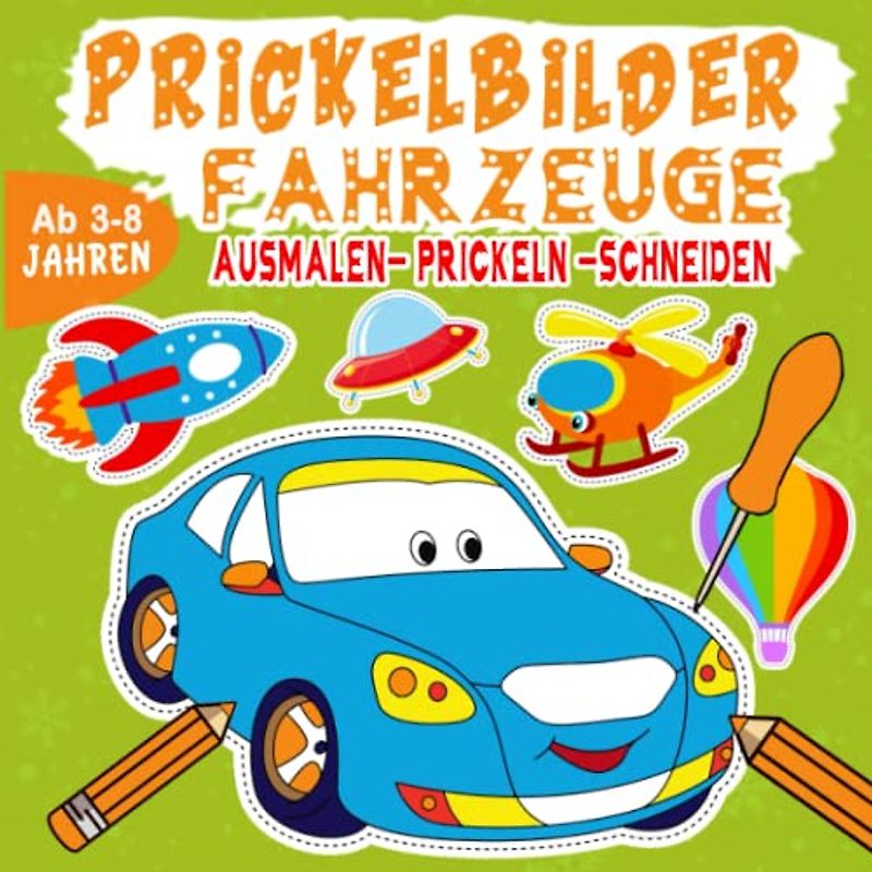 Prickelbilder Fahrzeuge: Fahrzeuge Bastelbuch für Kinder ab 3 - 8 Jahren Basteln, Malen, Prickeln und Ausschneiden Prickelblock für Jungen und Mädchen