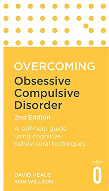 Overcoming Obsessive Compulsive Disorder, 2nd Edition: A self-help guide using cognitive behavioural techniques (Overcoming Books)