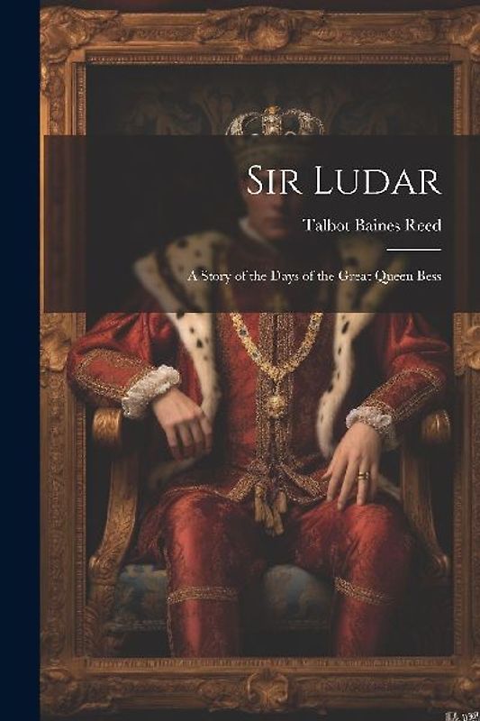 Sir Ludar: A Story of the Days of the Great Queen Bess