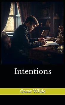 Intentions: The 1891 Literary Fiction Classic (Annotated)
