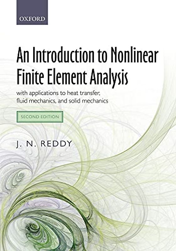 An Introduction to Nonlinear Finite Element Analysis: With Applications to Heat Transfer, Fluid Mechanics, and Solid Mechanics