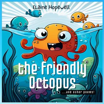 The Friendly Octopus and Other Poems: Paperback, Fully Illustrated for Children