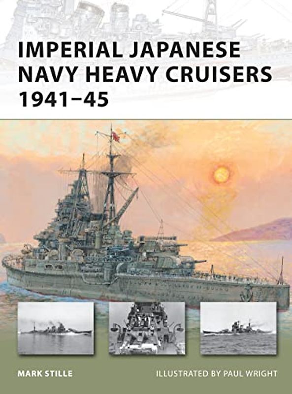 Imperial Japanese Navy Heavy Cruisers 1941-1945 (New Vanguard) - Mark Stille