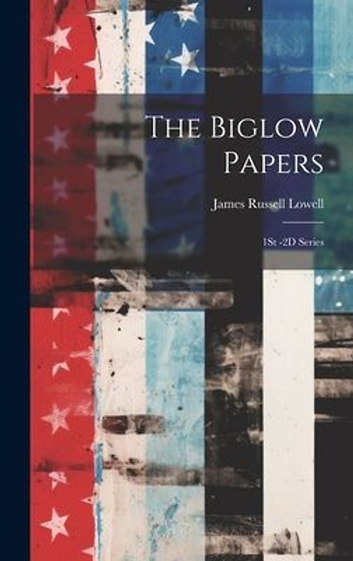 The Biglow Papers: 1St -2D Series