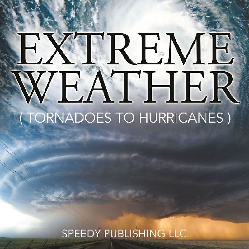 Extreme Weather (Tornadoes To Hurricanes)