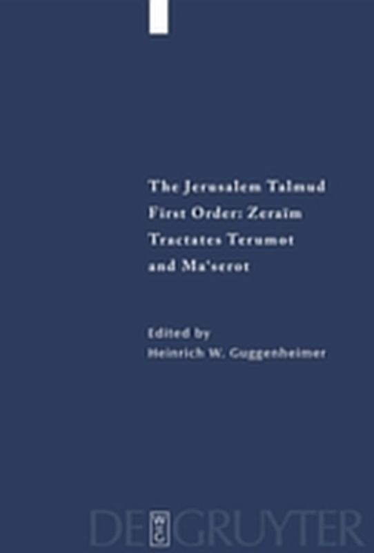 The Jerusalem Talmud. First Order: Zeraim / Tractates Terumot and Ma'serot