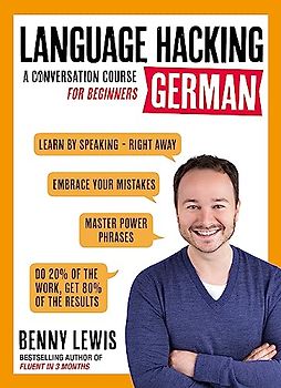 LANGUAGE HACKING GERMAN (Learn How to Speak German - Right Away): A Conversation Course for Beginners (Teach Yourself)