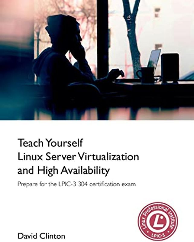 Teach Yourself Linux Virtualization and High Availability