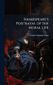Shakespeare's Portrayal of the Moral Life