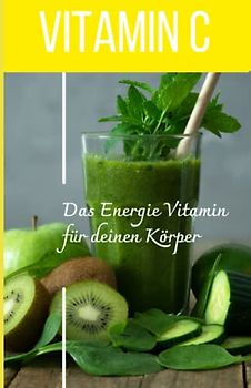 VITAMIN C Das Energie Vitamin für deinen Körper - Das verkannte Heilmittel gegen Krankheiten und Entzündungen.: Bonus: Vitamin Tagebuch zum eintragen der täglichen Werte