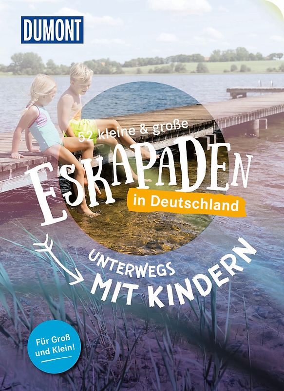 52 kleine & große Eskapaden in Deutschland – Unterwegs mit Kindern