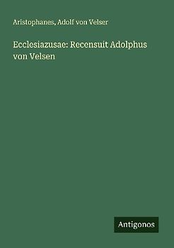 Ecclesiazusae: Recensuit Adolphus von Velsen