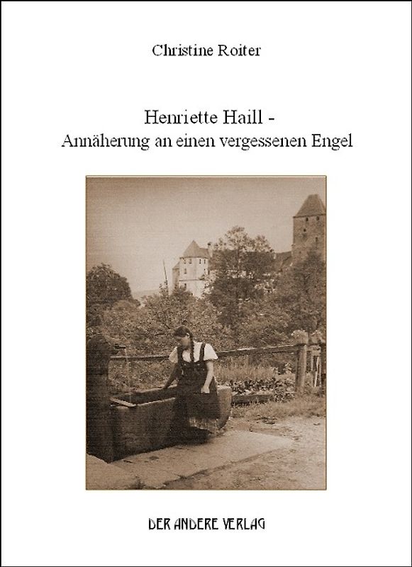 Henriette Haill - Annäherung an einen vergessenen Engel