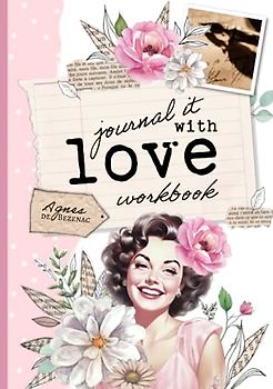 Journal it With Love - Workbook: Nourish your heart with goodness