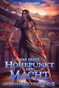 Der erste Höhepunkt der Macht: LitRPG-Wuxia-Serie (Der Himmlische Thron, Band 3)
